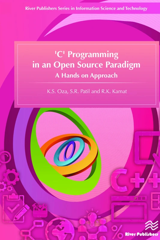 'C' Programming in an Open Source Paradigm: A Hands on Approach (River Publishers Series in Information Science and Technology)