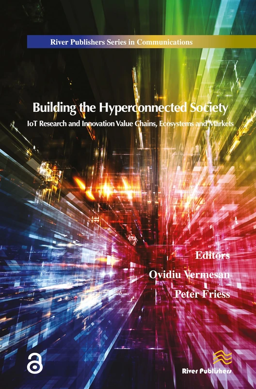 Building the Hyperconnected Society- Internet of Things Research and Innovation Value Chains, Ecosystems and Markets (River Publishers Series in Communications)