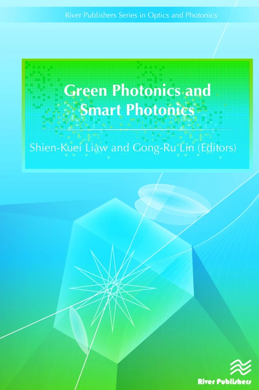 Green Photonics and Smart Photonics (River Publishers Series in Optics and Photonics)