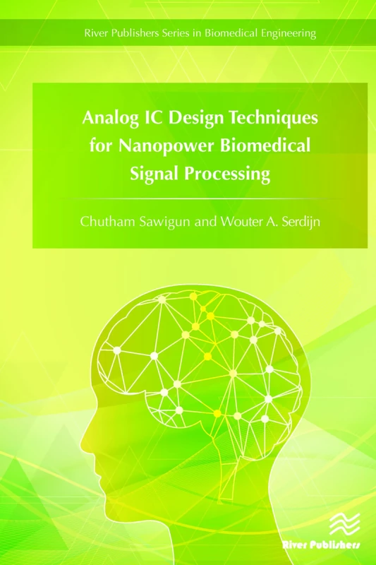 Analog IC Design Techniques for Nanopower Biomedical Signal Processing (River Publishers Series in Biomedical Engineering)