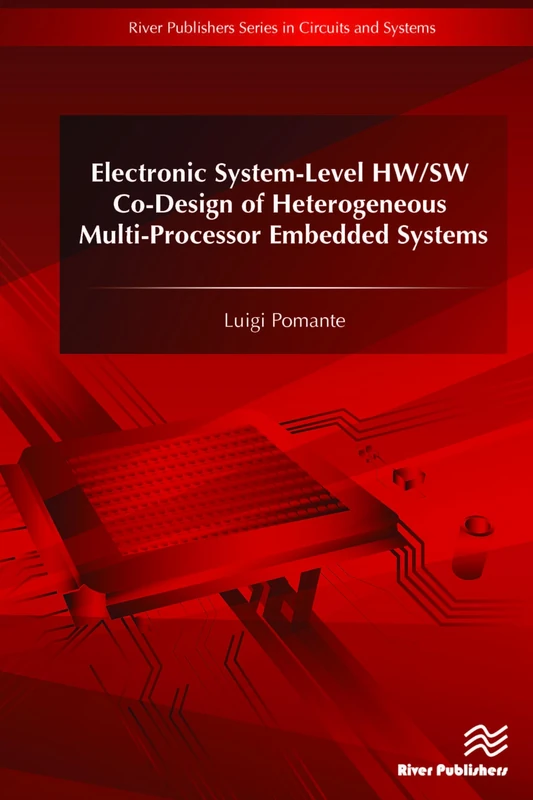 Electronic System-Level HW/SW Co-Design of Heterogeneous Multi-Processor Embedded Systems (River Publishers Series in Circuits and Systems)