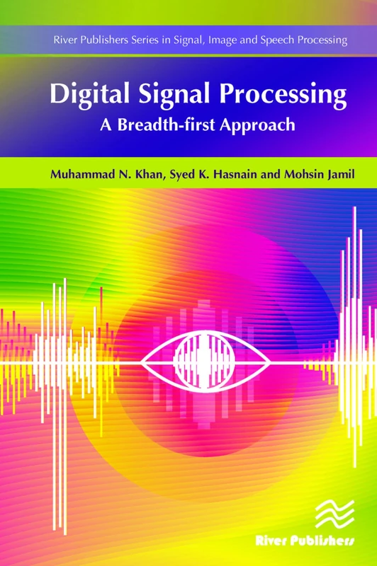 Digital Signal Processing: A Breadth-First Approach (River Publishers Series in Signal, Image and Speech Processing)
