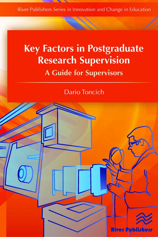 Key Factors in Postgraduate Research Supervision A Guide for Supervisors (River Publishers Series in Innovation and Change in Education)