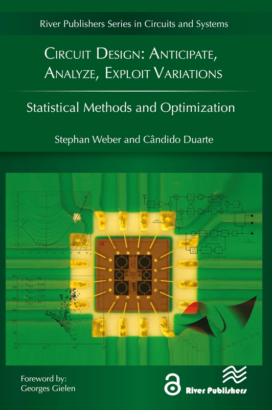 Circuit Design: Anticipate, Analyze, Exploit Variations: Statistical Methods and Optimization (River Publishers Series in Circuits and Systems)