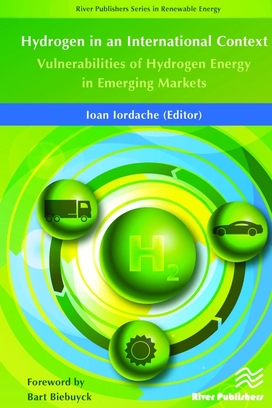 Hydrogen in an International Context: Vulnerabilities of Hydrogen Energy in Emerging Markets (River Publishers Series in Renewable Energy)