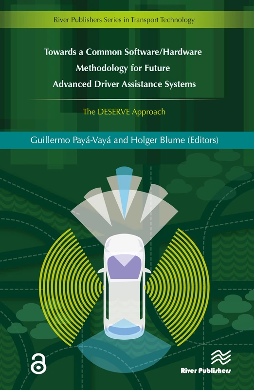 Towards a Common Software/Hardware Methodology for Future Advanced Driver Assistance Systems: The DESERVE Approach (River Publishers Series in Transport Technology) - Image 1