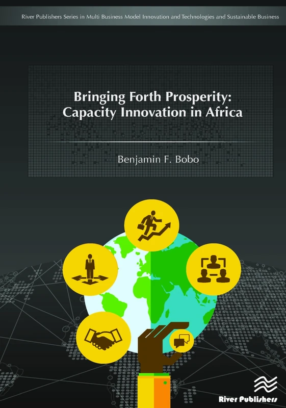Bringing Forth Prosperity: Capacity Innovation in Africa (River Publishers Series in Multi Business Model Innovation, Technologies and Sustainable Business)