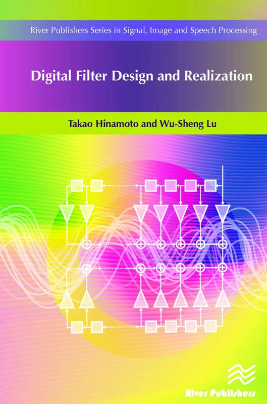 Digital Filter Design and Realization (River Publishers Series in Signal, Image and Speech Processing)