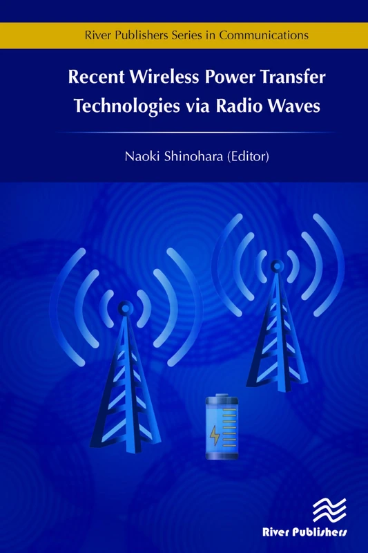 Recent Wireless Power Transfer Technologies via Radio Waves (River Publishers Series in Communications)