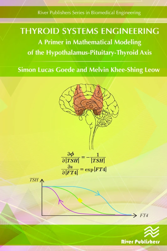 Thyroid Systems Engineering: A Primer in Mathematical Modeling of the Hypothalamus-Pituitary-Thyroid Axis (River Publishers Series in Biomedical Engineering)
