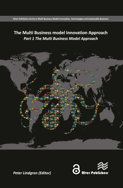 The Multi Business Model Innovation Approach: Part 1 (River Publishers Series in Multi Business Model Innovation, Technologies and Sustainable Business)