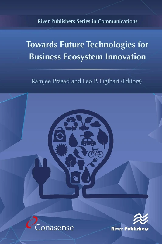 Towards Future Technologies for Business Ecosystem Innovation (River Publishers Series in Communications)