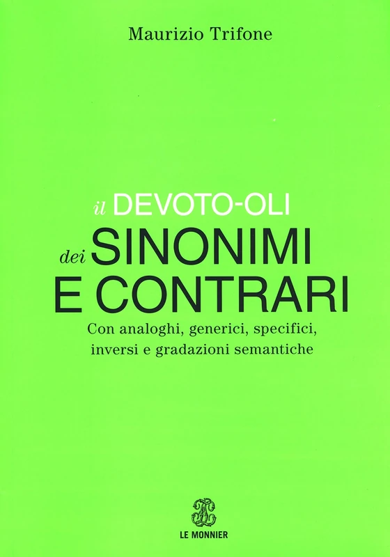 Il Devoto-Oli dei sinonimi e contrari. Con analoghi, generici, inversi e gradazioni semantiche - Image 1