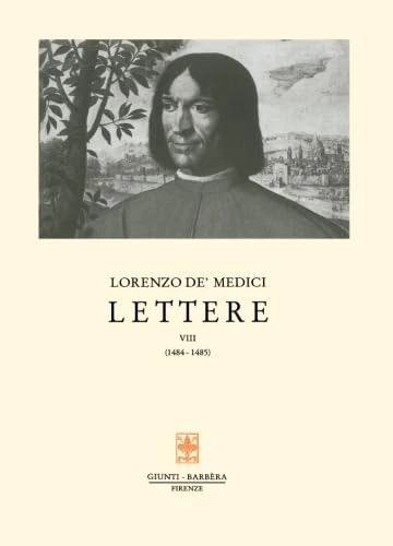 Lettere vol. 8 - 1484-1485: 8 (Carteggio di Lorenzo il Magnifico)