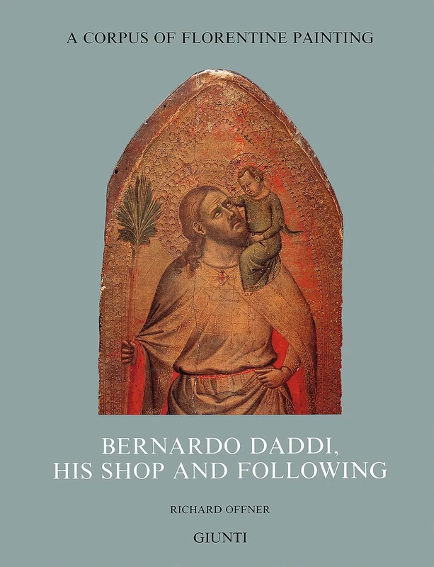 Bernardo Daddi, His Shop and Following (Corpus of Florentine Painting)
