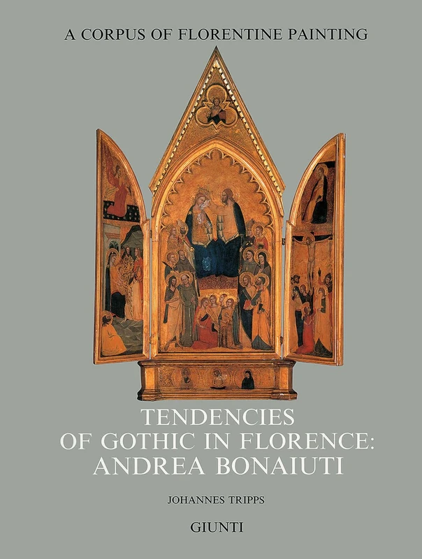 Tendencies of Gothic in Florence: Section IV, Vol VII (Corpus of Florentine Painting)