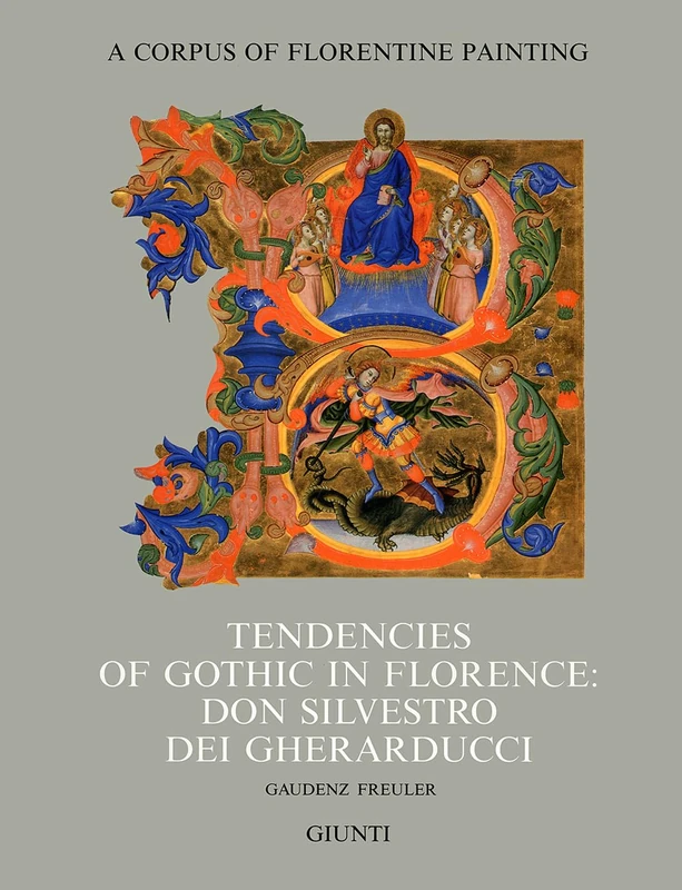 Tendencies of Gothic in Florence: Don Silvestro Dei Gherarducci: Section IV, Vol VII, Part 2 (Corpus of Florentine Painting)