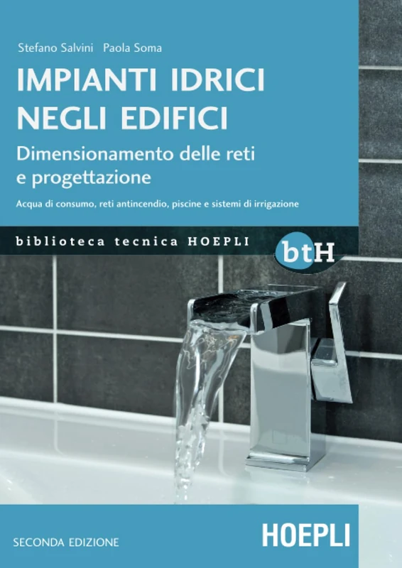 Impianti idrici negli edifici: Dimensionamento delle reti e progettazione. Acqua di consumo, reti antincendio, piscine e sistemi di irrigazione (Biblioteca Tecnica Hoepli)