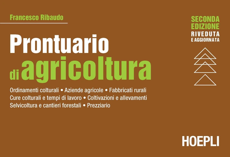 Prontuario di agricoltura. Ordinamenti colturali. Aziende agricole. Fabbricati rurali. Cure colturali e tempi di lavoro. Coltivazioni e allevamenti. Selvicoltura e cantieri forestali. Prezzario - Image 1