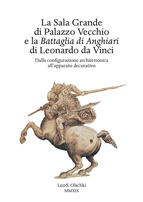 La Sala Grande Di Palazzo Vecchio E La Battaglia Di Anghiari Di Leonardo Da Vinci