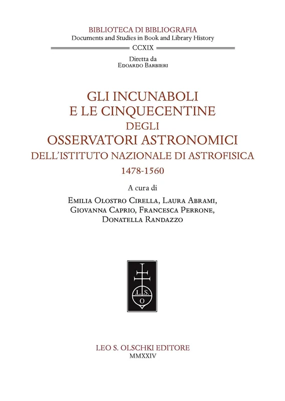 Gli Incunaboli E Le Cinquecentine Degli Osservatori Astronomici: Dell'istituto Nazionale Di Astrofisica (1478-1560) (Biblioteca Di Bibliografia. Documents and Studies in Book and Library History, 219)
