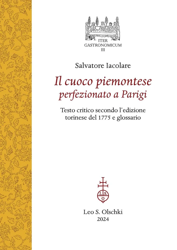 Il Cuoco Piemontese Perfezionato a Parigi: Testo Critico Secondo l'Edizione Torinese del 1775 E Glossario
