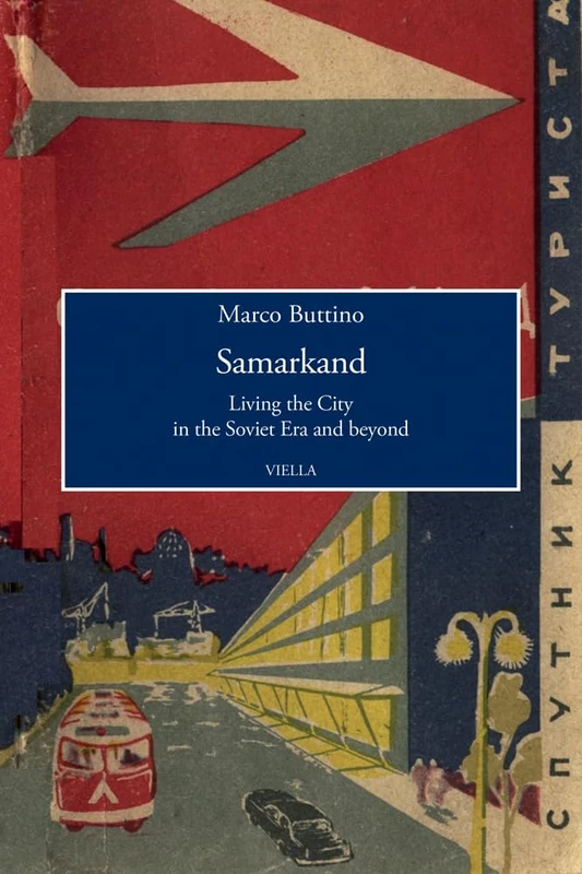 Samarkand: Living the City in the Soviet Era and Beyond: 8 (Viella History, Art and Humanities Collection)