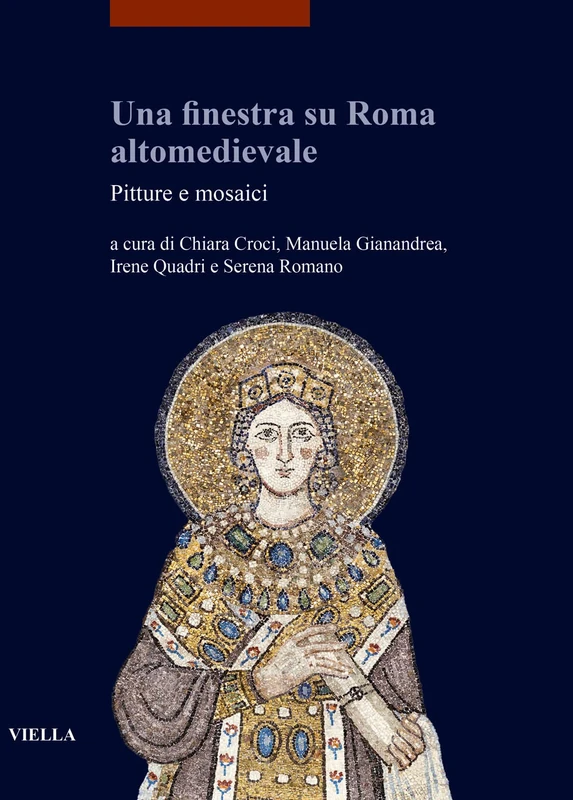 Una Finestra Su Roma Altomedievale: Pitture E Mosaici (I Libri Di Viella. Arte, 31)