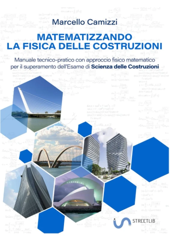 Matematizzando la fisica delle Costruzioni: Manuale tecnico-pratico con approccio fisico matematico per il superamento dell'Esame di Scienza delle Costruzioni - Image 1