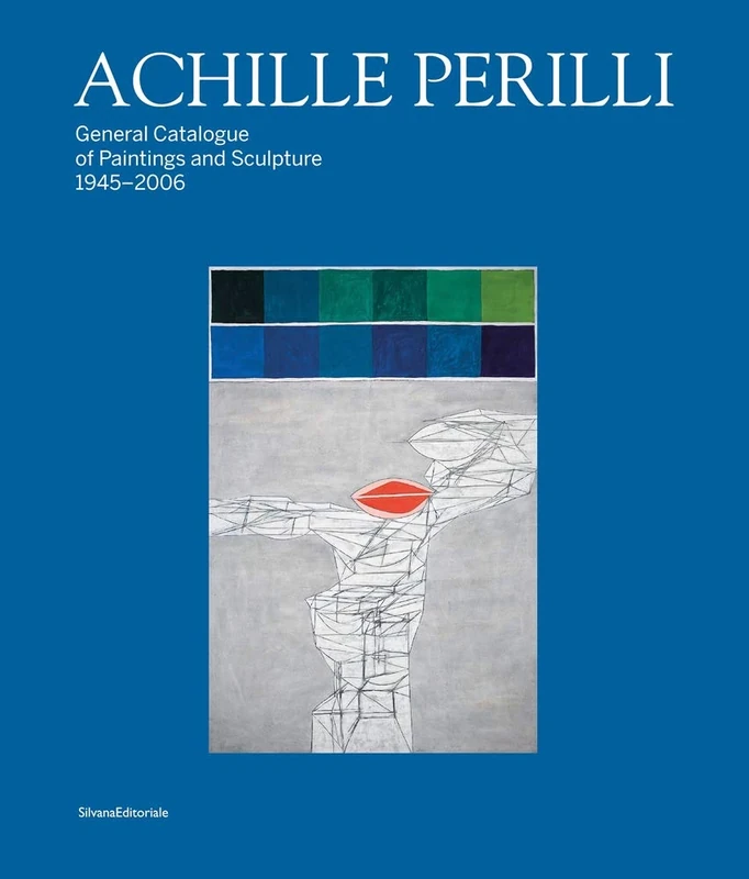 Achille Perilli: Complete Catalogue of Paintings and Sculptures