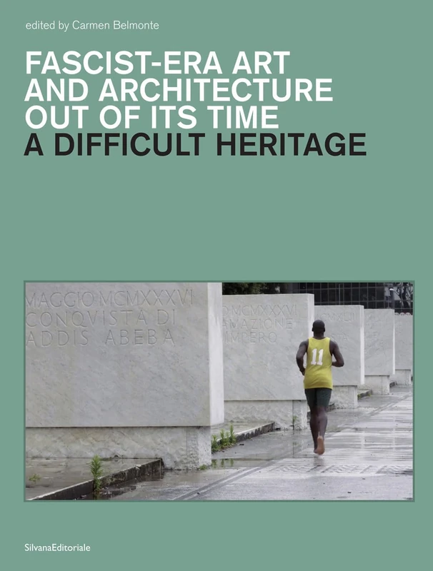 A Difficult Heritage: Fascist-Era Art and Architecture Out of its Time (Studi Della Bibliotheca Hertziana, 17)