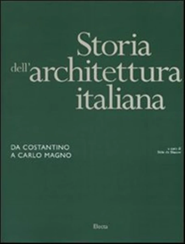 Storia Dell' Architettura Italiana: Da Costantino a Carlo Magno