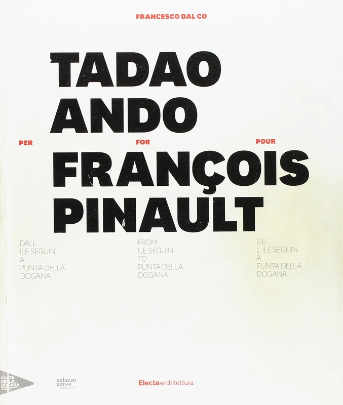 Tadao Ando for/per/pour François Pinault: From Ile Seguin to Punta Della Dogana / Dall' Ile Seguin a Punta della Dogana / de l'Ile Seguin a Punta della Dogana - Image 1
