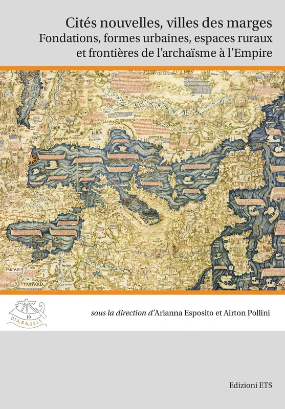 Cités nouvelles, villes des marges: Fondations, formes urbaines, espaces ruraux et frontières de l'archaïsme à l'Empire