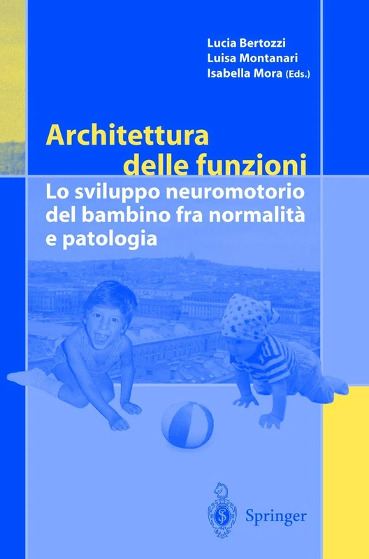 Architettura delle funzioni: Lo sviluppo neuromotorio del bambino fra normalita e patologia