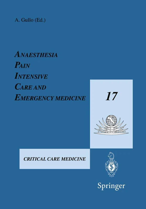 Anaesthesia, Pain, Intensive Care and Emergency Medicine ― A.P.I.C.E.: Proceedings of the 17th Postgraduate Course in Critical Care Medicine Trieste, ... November 15–19, 2002 Volume II (Apice Vol 17)