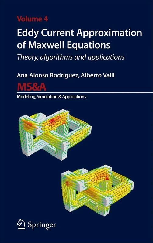 Eddy Current Approximation of Maxwell Equations: Theory, Algorithms and Applications: 4 (MS&A, 4)