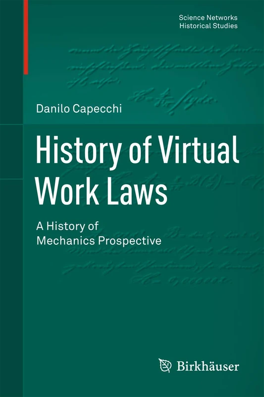 History of Virtual Work Laws: A History of Mechanics Prospective: 42 (Science Networks. Historical Studies, 42)