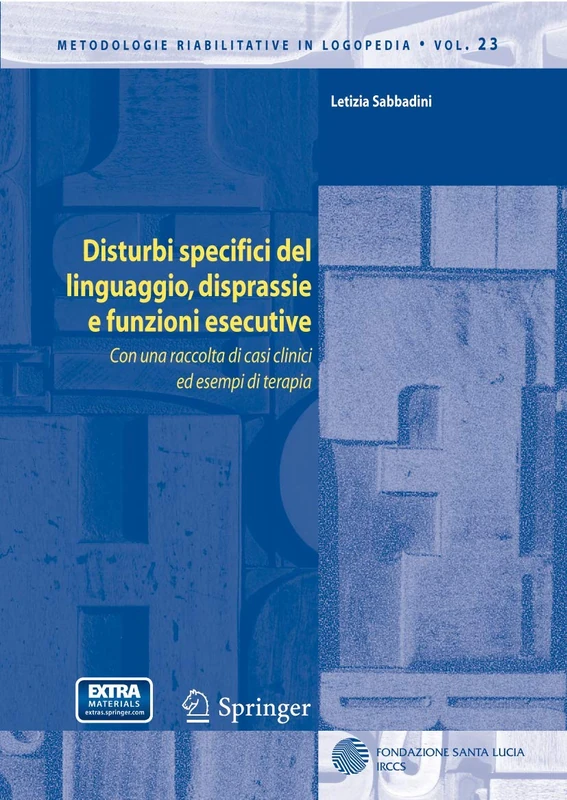 Disturbi specifici del linguaggio, disprassie e funzioni esecutive: Con una raccolta di casi clinici ed esempi di terapia: 23 (Metodologie Riabilitative in Logopedia, 23)