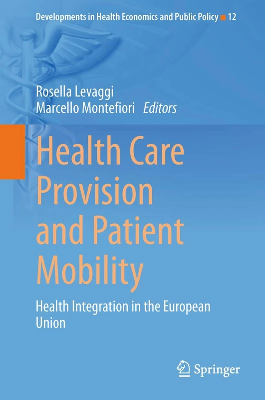 Health Care Provision and Patient Mobility: Health Integration in the European Union: 12 (Developments in Health Economics and Public Policy, 12)