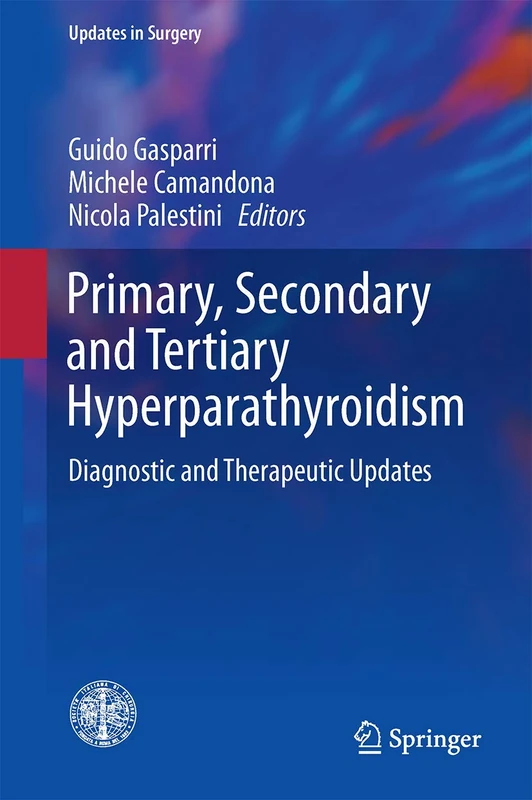 Primary, Secondary and Tertiary Hyperparathyroidism: Diagnostic and Therapeutic Updates (Updates in Surgery)