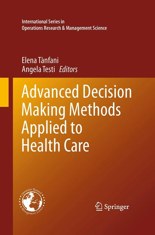 Advanced Decision Making Methods Applied to Health Care: 173 (International Series in Operations Research & Management Science, 173)