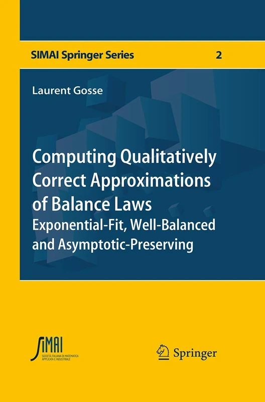 Computing Qualitatively Correct Approximations of Balance Laws: Exponential-Fit, Well-Balanced and Asymptotic-Preserving: 2 (SEMA SIMAI Springer Series)