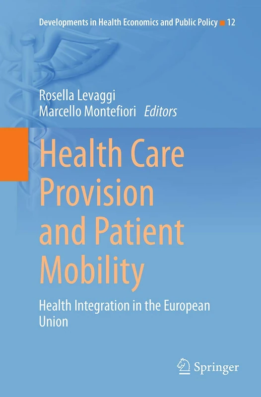 Health Care Provision and Patient Mobility: Health Integration in the European Union: 12 (Developments in Health Economics and Public Policy, 12)