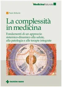La complessità in medicina. Fondamenti di un approccio sistemico-dinamico alla salute, alla patologia e alle terapie integrate