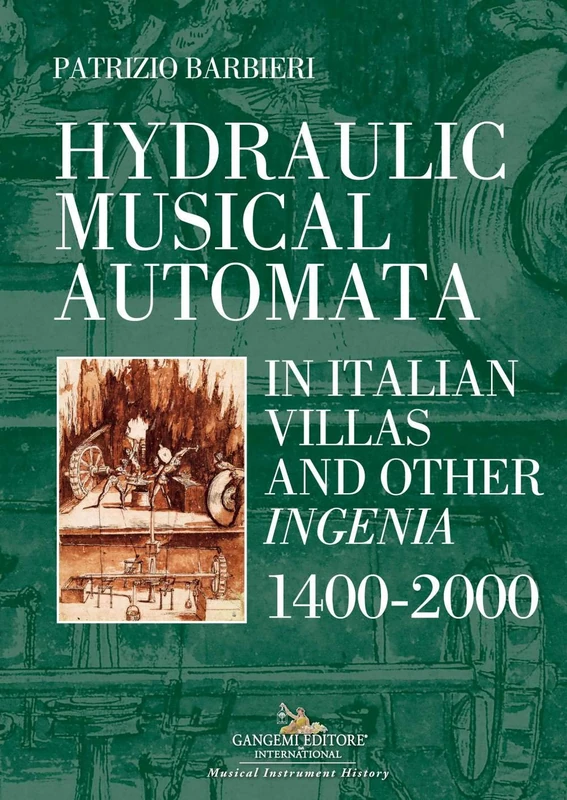 Hydraulic Musical Automata in Italian Villas and Other Ingenia: 1400-2000