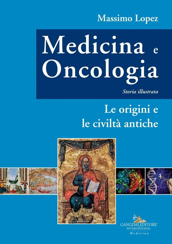 Medicina e Oncologia. Storia illustrata: Volume I. Le origini e le civiltà antiche