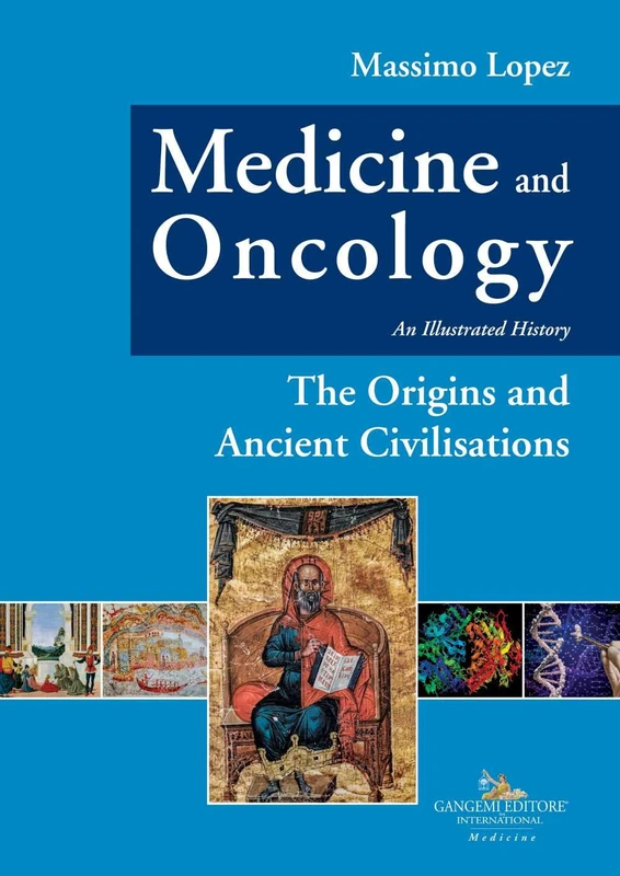 Medicine and Oncology: An Illustrated History: Volume I. The Origins and Ancient Civilisations