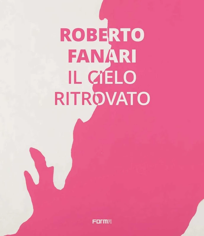 Roberto Fanari: Il Cielo Ritrovato/The Rediscoverd Sky