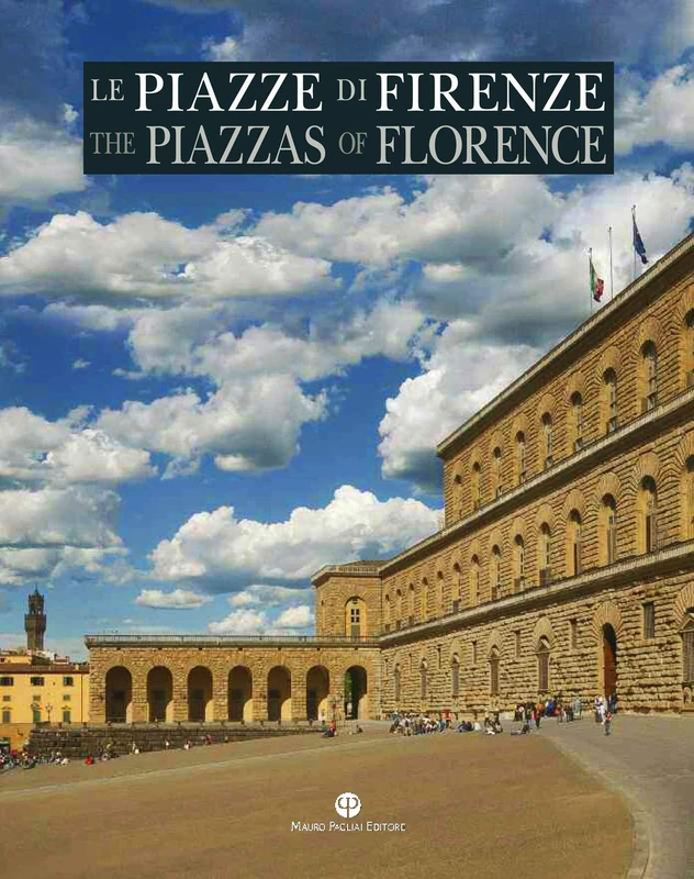 Le Piazze Di Firenze / the Piazzas of Florence: Storia, Architettura E Impianto Urbano / History, Architecture and the Urban System